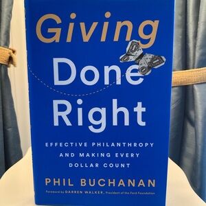Giving Done Right book 
Effective Philanthropy and Making Every Dollar Count